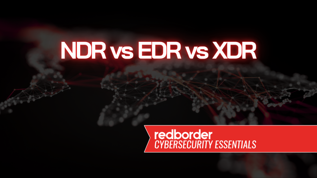 NDR vs EDR vs XDR | Understanding the Differences in Cybersecurity