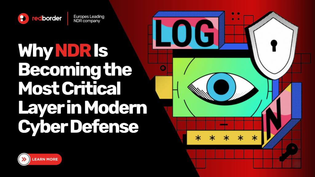 Why NDR Is Becoming the Most Critical Layer in Modern Cyber Defense